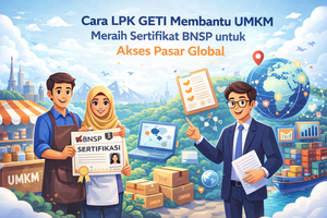 Cara LPK GETI Membantu UMKM Meraih Sertifikat BNSP untuk Akses Pasar Global