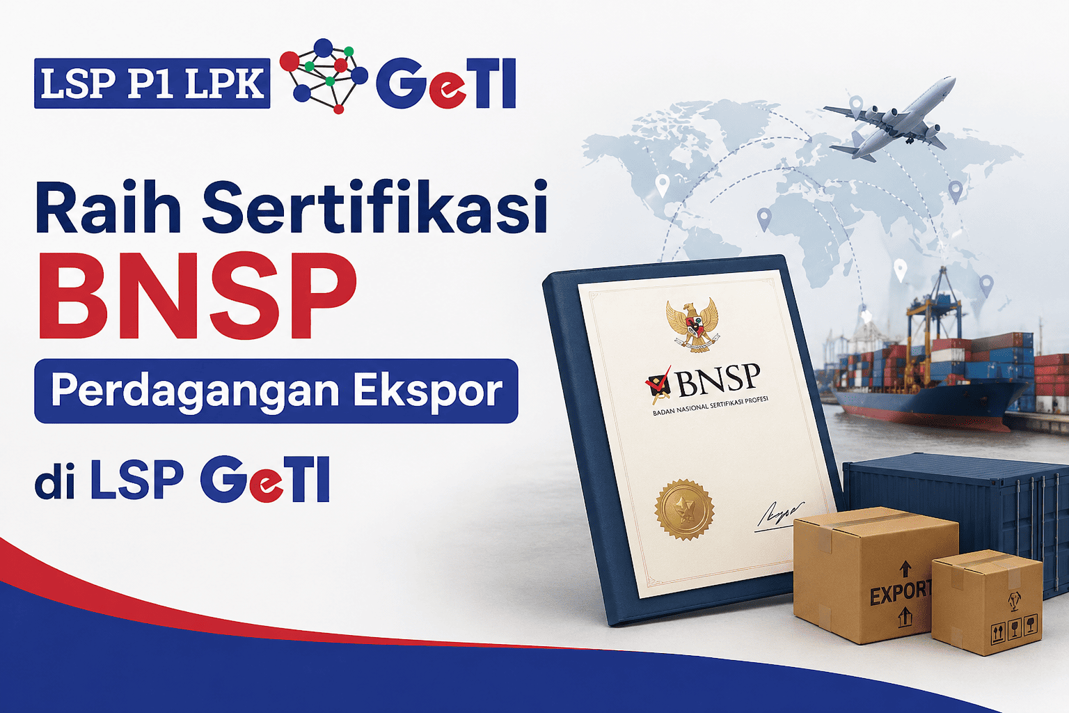 LSP Geti - Raih Sertifikasi BNSP Perdagangan Ekspor di LSP GETI