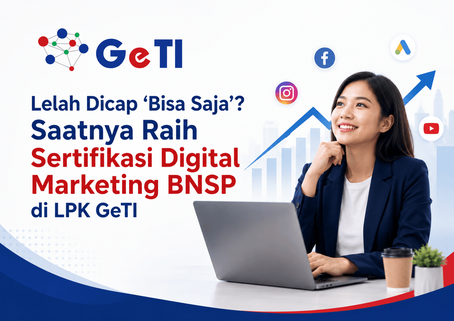 LSP P1 LPK GETI-Lelah Dicap Bisa Saja Saatnya Raih Sertifikasi Digital Marketing BNSP di LPK GeTI
