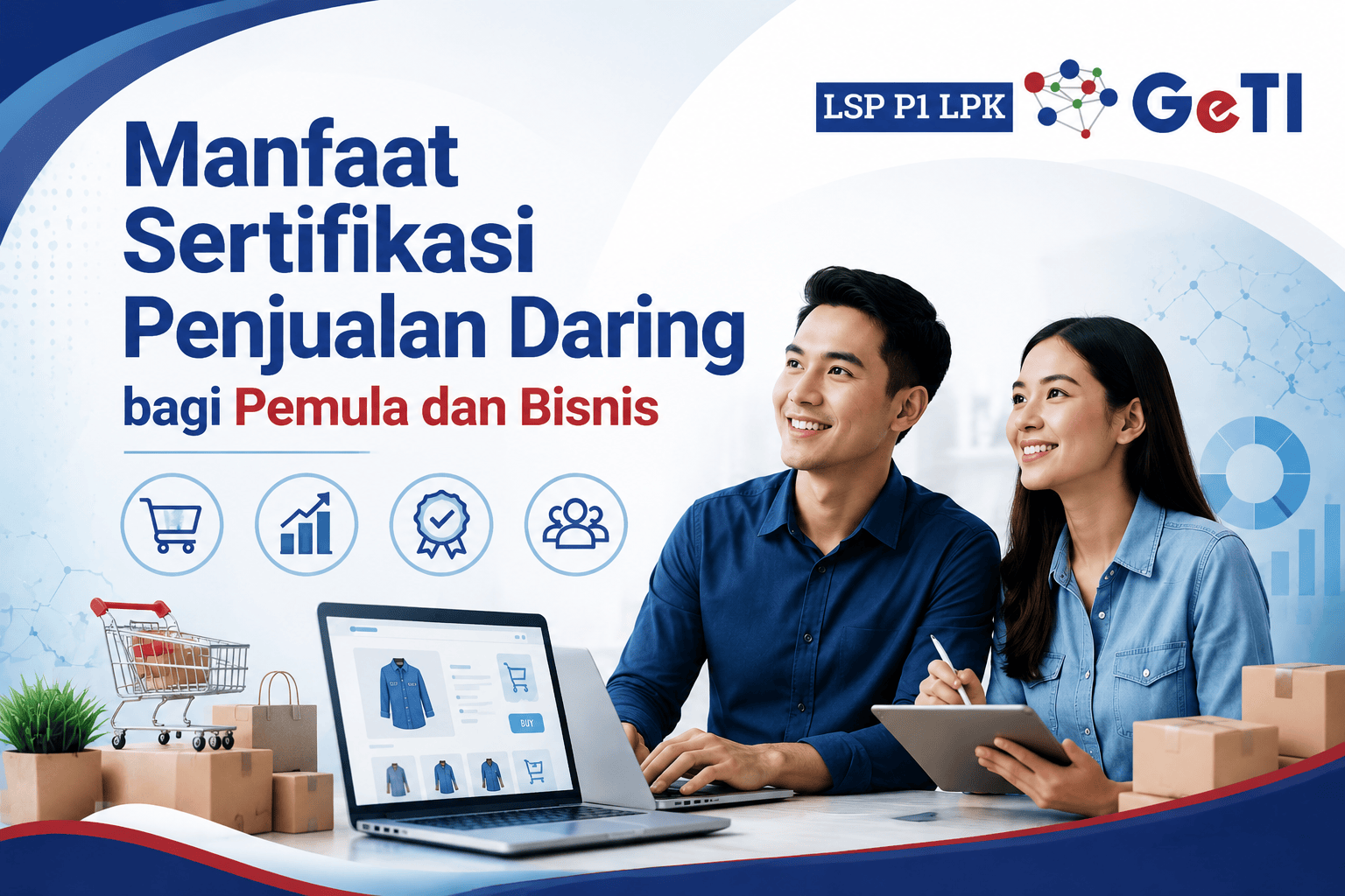 LSP P1 LPK GETI - Manfaat Sertifikasi Penjualan Daring bagi Pemula dan Bisnis