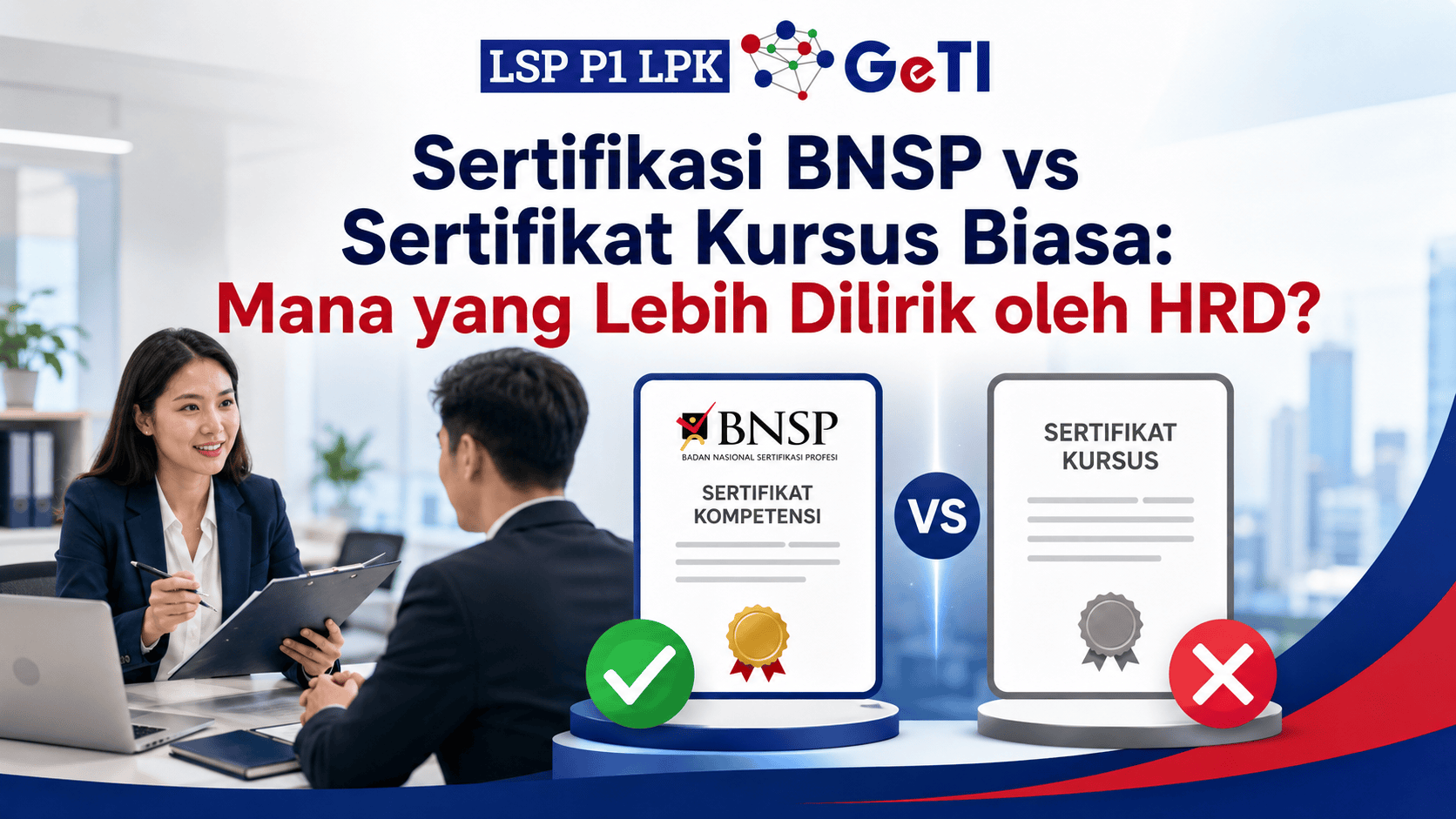 LSP P1 LPK GETI - Sertifikasi BNSP vs Sertifikat Kursus Biasa Mana yang Lebih Dilirik oleh HRD